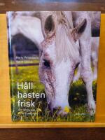 H&aring;ll h&auml;sten frisk : att f&ouml;rebygga och bota sjukdomar