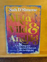 &Auml;kta, vild & andlig - 8 steg mot hj&auml;rtats frihet och ditt andliga jag