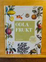 Odla frukt : planera, odla och sk&ouml;rda din egen frukttr&auml;dg&aring;rd