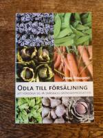 Odla till f&ouml;rs&auml;ljning : att f&ouml;rs&ouml;rja sig p&aring; sm&aring;skalig gr&ouml;nsaksproduktion