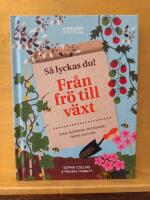 S&aring; lyckas du! : fr&aring;n fr&ouml; till v&auml;xt - odla blommor, gr&ouml;nsaker, &ouml;rter och mer