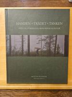 Handen, tr&auml;det, tanken : fr&aring;n de f&ouml;rbisedda skogarnas gl&auml;ntor