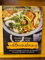 Diabetikerns kokbok f&ouml;r viktminskning : kosten som f&ouml;rebygger och bromsar typ 2-diabetes och kan g&ouml;ra dig medicin- och symtomfri