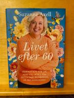 Livet efter 60 : inspiration f&ouml;r dig som vill b&ouml;rja om, s&auml;tta fart eller bara f&aring; det h&auml;rligare!