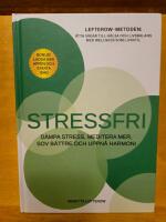 Stressfri - d&auml;mpa stress, meditera mer, sov b&auml;ttre och uppn&aring; harmoni