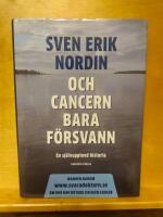 Och cancern bara f&ouml;rsvann : en sj&auml;lvupplevd historia