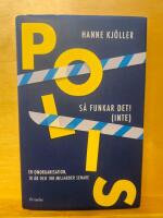 Polis - s&aring; funkar det! (inte) - en omorganisation, 10 &aring;r och 100 miljarder senare