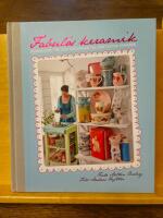 Fabul&ouml;s keramik : inspiration, tips och genv&auml;gar till fantastisk keramik