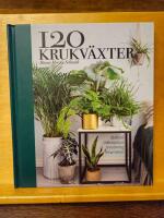 120 krukv&auml;xter : sk&ouml;tsel, odlingstips, inredning, inspiration