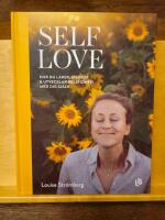 Self Love : hur du l&auml;ker, st&auml;rker & utvecklar relationen med dig sj&auml;lv