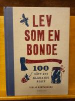 Lev som en bonde : 100 s&auml;tt att klara sig sj&auml;lv