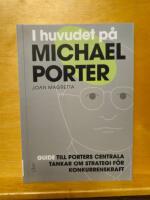 I huvudet p&aring; Michael Porter : guide till Porters centrala tankar om strategi f&ouml;r konkurrenskraft