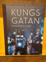 Kungsgatan : ett sekel p&aring; Stockholms paradgata