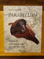 Parabellum : pistolen som alltid var beredd f&ouml;r krig