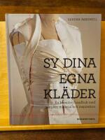 Sy dina egna kl&auml;der : en komplett handbok med tekniker, material och inspiration