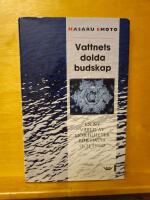 Vattnets dolda budskap : en ny v&auml;rld av m&ouml;jligheter f&ouml;r h&auml;lsa och fred