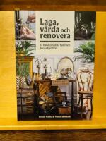 Laga, v&aring;rda och renovera : ta hand om dina fynd och &auml;rvda favoriter