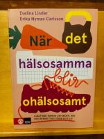 N&auml;r det h&auml;lsosamma blir oh&auml;lsosamt : hj&auml;lp n&auml;r tankar om kropp, mat och &auml;ta