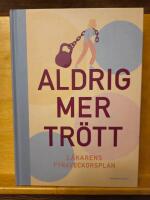 Aldrig mer tr&ouml;tt : l&auml;karens 4-veckorsplan