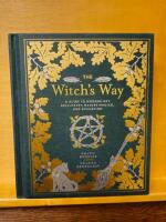 The Witch's Way: A Guide to Modern-Day Spellcraft, Nature Magick, and Divination (The Modern-Day Witch)