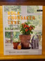 Odla gr&ouml;nsaker inne : fr&aring;n fr&ouml; till sk&ouml;rd