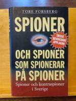 Spioner och spioner som spionerar p&aring; spioner : spioner och kontraspioner i Sverige