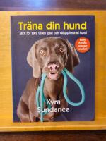 Tr&auml;na din hund: steg f&ouml;r steg till en glad och v&auml;luppfostrad hund