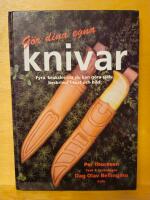 G&ouml;r dina egna knivar : fyra bruksknivar du kan g&ouml;ra sj&auml;lv, beskrivet i text och bild