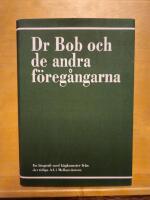 Dr Bob och de andra f&ouml;reg&aring;ngarna : en biografi med h&aring;gkomster fr&aring;n det tidiga AA i Mellanv&auml;stern