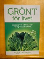 Gr&ouml;nt f&ouml;r livet : inspiration till ett friskare liv med gr&ouml;na smoothies