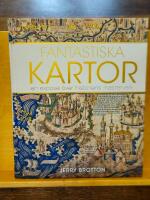 Fantastiska kartor : en expos&eacute; &ouml;ver historiens m&auml;sterverk