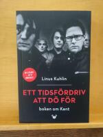 Ett tidsf&ouml;rdriv att d&ouml; f&ouml;r - boken om Kent