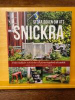 Stora boken om att snickra : Fr&aring;n v&auml;xtl&aring;dor och b&auml;nkar till planteringsbord och utek&ouml;k