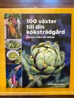 100 v&auml;xter till din k&ouml;kstr&auml;dg&aring;rd &ndash; planera, odla och sk&ouml;rda