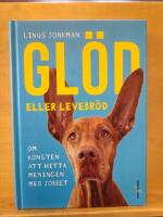 Gl&ouml;d eller levebr&ouml;d : om konsten att hitta meningen med jobbet