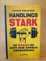 Handlingsstark : s&aring; maxar du ditt och andras engagemang