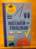Matematik f&ouml;r f&ouml;r&auml;ldrar - det enkla s&auml;ttet att hj&auml;lpa ditt barn med mattel&auml;xan
