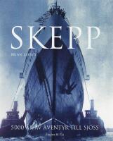 Skepp : 5000 &aring;r av &auml;ventyr till sj&ouml;ss