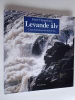Levande &auml;lv : l&auml;ngs Kalix&auml;lven fr&aring;n fj&auml;ll till hav