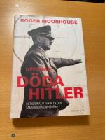 Uppdrag: D&ouml;da Hitler : intrigerna, attentaten och sammansv&auml;rjningarna