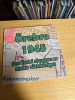 &Ouml;rebro 1945 : [om livet i skuggan av andra v&auml;rldskriget