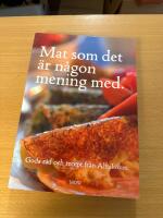 Mat som det &auml;r n&aring;gon mening med : goda r&aring;d och recept fr&aring;n Alftak&ouml;ket
