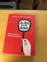 &Auml;lska eller &auml;lskas i politiken : makt och k&auml;nslor i politiska biografier