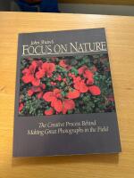 John Shaw&rsquo;s Focus on Nature The Creative Process Behind Making Great Photographs in the Field 