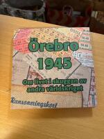 &Ouml;rebro 1945 : [om livet i skuggan av andra v&auml;rldskriget