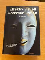Effektiv visuell kommunikation : hur man f&aring;r ett budskap att n&aring; fram i print, film och webbsajter