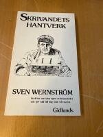Skrivandets hantverk : Sven Wernstr&ouml;m ber&auml;ttar om sina egna arbetsmetoder och ger r&aring;d till dig som vill skriva