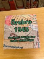 &Ouml;rebro 1945 : [om livet i skuggan av andra v&auml;rldskriget