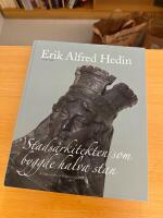 Erik Alfred Hedin (1852-1925) Stadsarkitekten som byggde halva stan