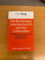 Die Beziehungen zwischen dem Ich und dem Unbewu&szlig;ten Die Wirkungen des Unbewu&szlig;ten auf das Bewu&szlig;tsein Die Individuation
